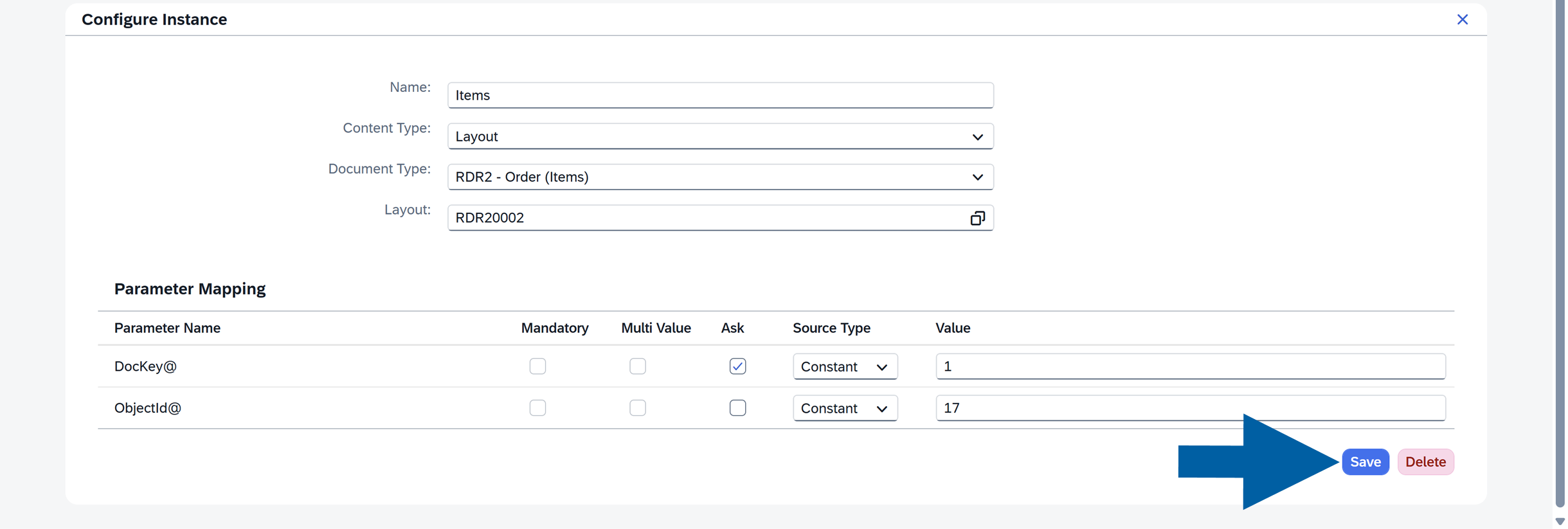Preview and Print Configure Instance dialog in CompuTec AppEngine Launchpad showing the Configure Instance panel with fields Name: Items; Content Type: Layout; Document Type: RDR2 - Order (Items); Layout: RDR20002. Parameter Mapping table lists DocKey@ with Ask checked, Source Type Constant, Value 1; and ObjectId@ with Source Type Constant, Value 17. A large blue arrow points to the blue Save button at the lower right and a pink Delete button appears next to it. Header text includes Configure Instance and Parameter Mapping; the interface is a white modal over a light grey AppEngine background, tone neutral and instructional.