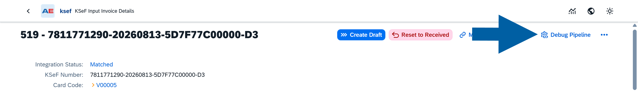 KSeF Input Invoice Details screen with the invoice number and status details; a large blue arrow points to the Debug Pipeline action in the top toolbar. Other toolbar actions include Create Draft and Reset to Received.